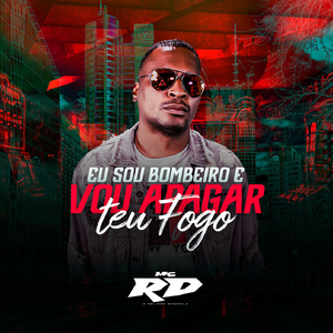 EU SOU BOMBEIRO E VOU APAGAR TEU FOGO