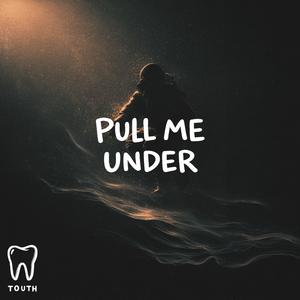 Pull me under