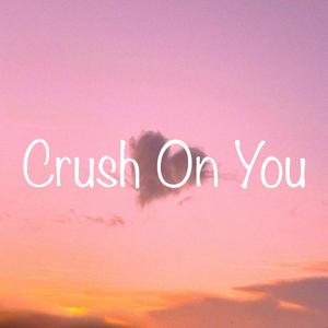 Crush on you