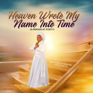 Heaven Wrote My Name into Time (A Prayer at Forty)