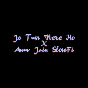 Jo Tum Mere Ho X Anuv Jain SlowFi (1)