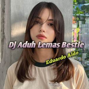 DJ Aduh Lemas Bestie