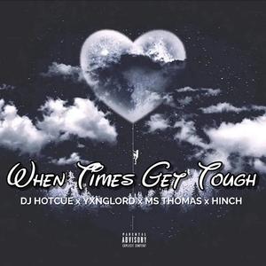 When Times Get Tough (feat. YxngLord, Ms.Thomas & HINCH)