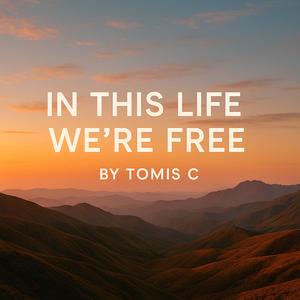 In This Life We’re Free