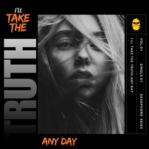 I'll Take The Truth Any Day