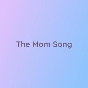 The Mom Song
