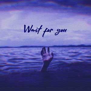Wait For You