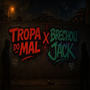 Tropa do Mal X Brechou Jack