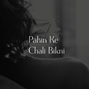 Pahin Ke Chali Bikni