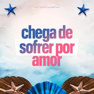 Chega De Sofrer Por Amor