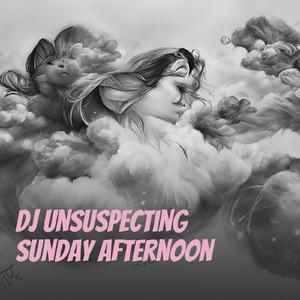 Dj Unsuspecting Sunday Afternoon