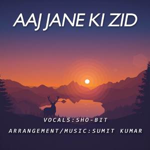 Aaj Jane Ki Zid Na Karo
