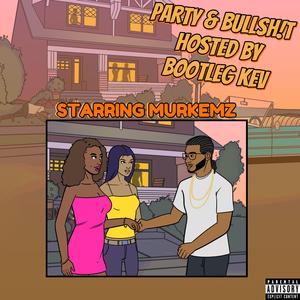 Party & Bullsh!t, Pt. 6 (feat. Murkemz & Bootleg Kev) (AZmix Part 6)