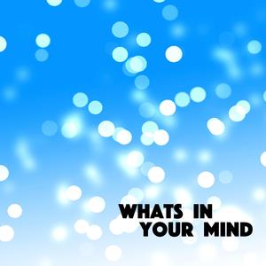 Whats In Your Mind