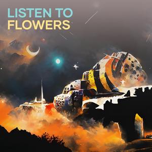 Listen to Flowers