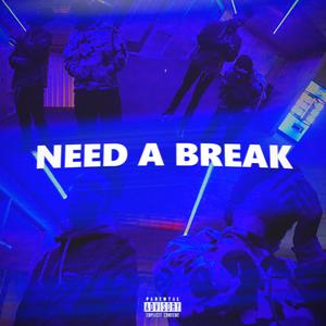 NEED A BREAK (feat. BigBadRaky)
