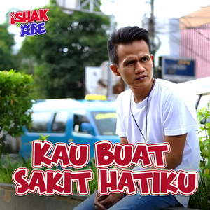 Kau Buat Sakit Hatiku