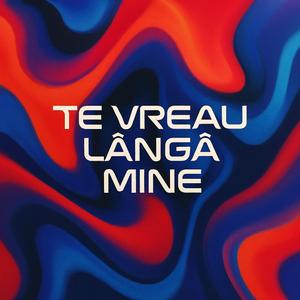 Te vreau lângă mine