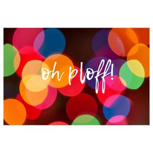 Oh Ploff!