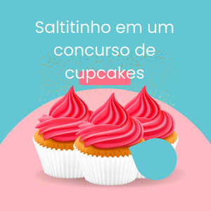 Saltitinho em um Concurso de Cupcakes