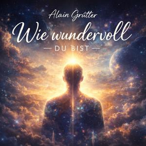 Wie wundervoll du bist