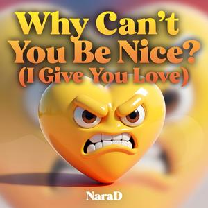 Why Can't You Be Nice? (I Give You Love)