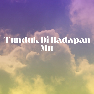 Tunduk Di Hadapan Mu