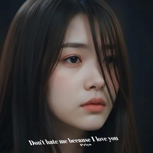 Don't hate me because I love you