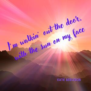 I'm Walking Out the Door, with the Sun on My Face