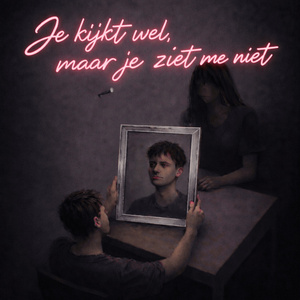 Je Kijkt Wel, Maar Je Ziet Me Niet