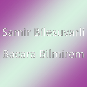 Bacara Bilmirem
