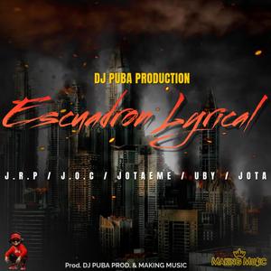 DJ PUBA PRODUCTION, ESCUADRON LYRICAL (feat. J.R.P, J.O.C, JOTA, JOTAEME & UBY)