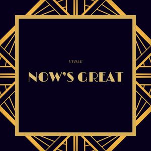 Now's Great