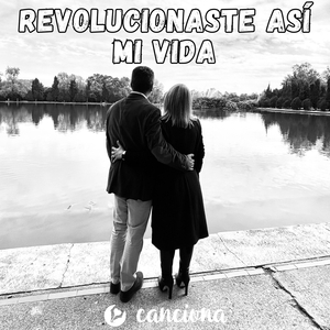 Revolucionaste así mi vida