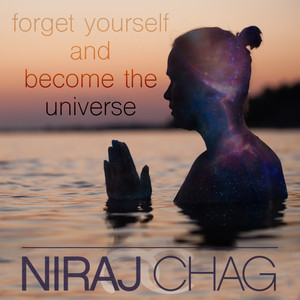 forget yourself and become the universe