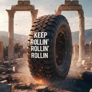 Keep rollin' rollin' roliin'