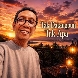 TAK DATANGPUN TAK APA (Original)