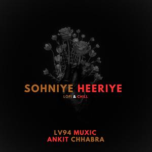 Sohniye Heeriye (feat. Ankit Chhabra) (LoFI & Chilled)