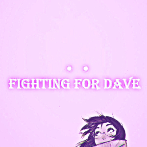 Fighting For Dave