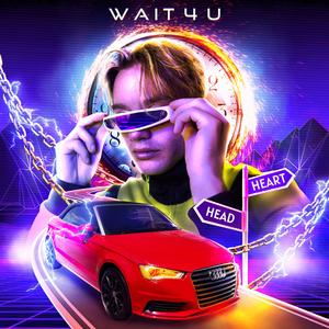wait 4 u