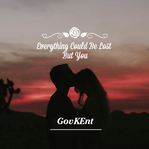Everything Could Be Lost But You