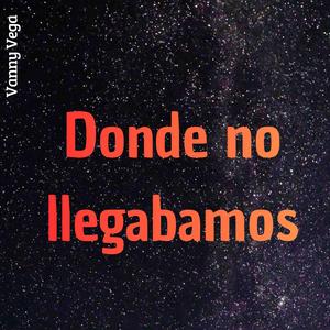 Donde no llegabamos