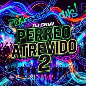 PERREO ATREVIDO 2 -