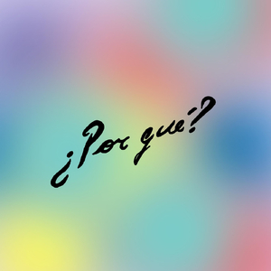 ¿Por Qué?