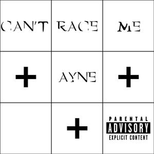 CAN'T RACE ME