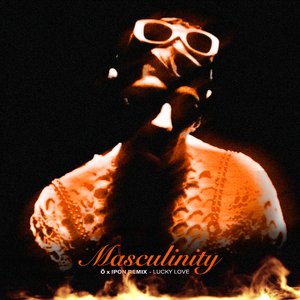 MASCULINITY (Ö x IPON REMIX)