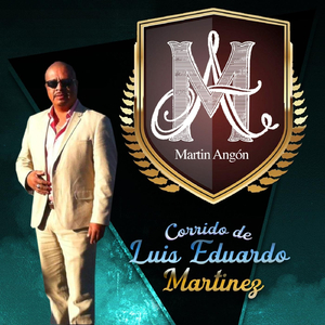 Corrido de Luis Eduardo Martinez