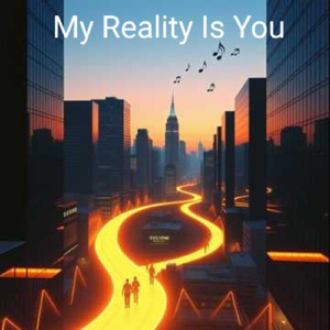 My Reality Is You