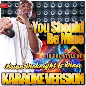 You Should Be Mine (Don't Waste Your Time) [In the Style of Brian Mcknight and  Mase] [Karaoke Version]