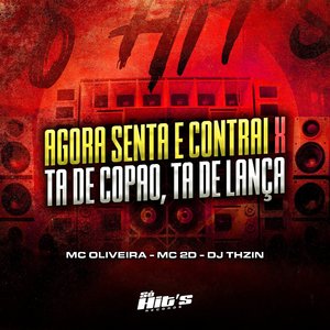 Agora Senta e Contrai X Tá de Copão, Tá de Lança (feat. Mc Oliveira & MC 2D)